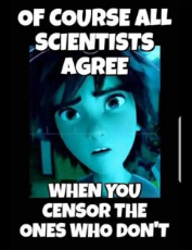 of-course-all-scientists-agree-when-you-censor-ones-who-dont.jpeg