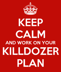 keep-calm-and-work-on-your-killdozer-plan.png