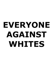 EveryoneAgainstWhites.png