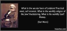 703971213-quote-what-is-the-secular-basis-of-judaism-practical-need-self-interest-what-is-the-worldly-religion-karl-marx-250994.jpg