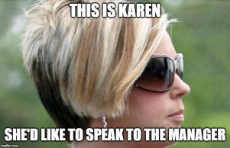 This is Karen - She'd like to speak to the manager.jpeg