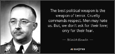 quote-the-best-political-weapon-is-the-weapon-of-terror-cruelty-commands-respect-men-may-hate-heinrich-himmler-59-65-85.jpg