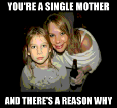 youre-a-single-mother-and-theres-a-reason-why-memegenerator-net-53263337.png