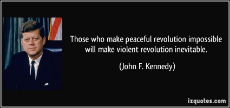 quote-those-who-make-peaceful-revolution-impossible-will-make-violent-revolution-inevitable-john-f-kennedy-100760.jpg