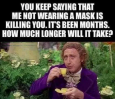 wonka-keep-saying-wearing-mask-killing-you-how-many-more-months-will-it-take.png