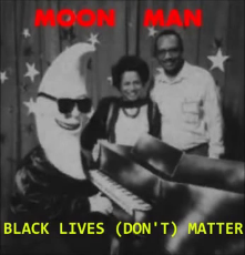 MoonMan_Black_Lives_Don_t_Matter.webm